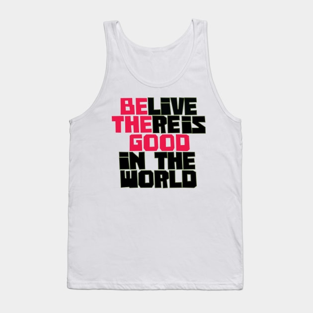 Be the Good, Believe there is good in the world, good vibes only, positive, believe, be the good, motivational Tank Top by laverdeden